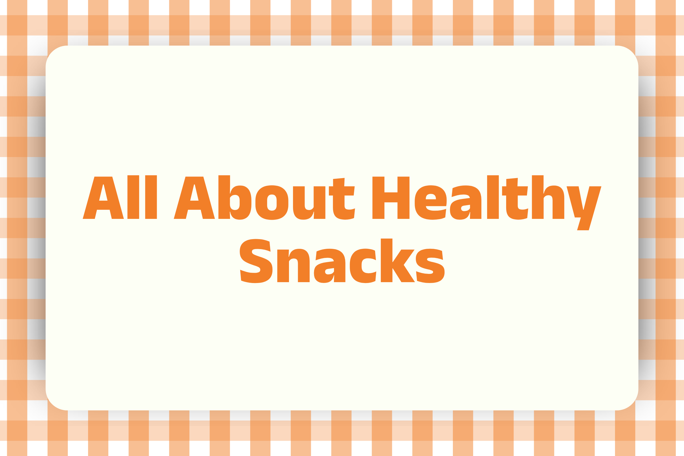 All About Healthy Snacks, Things To Check, Avoid and All