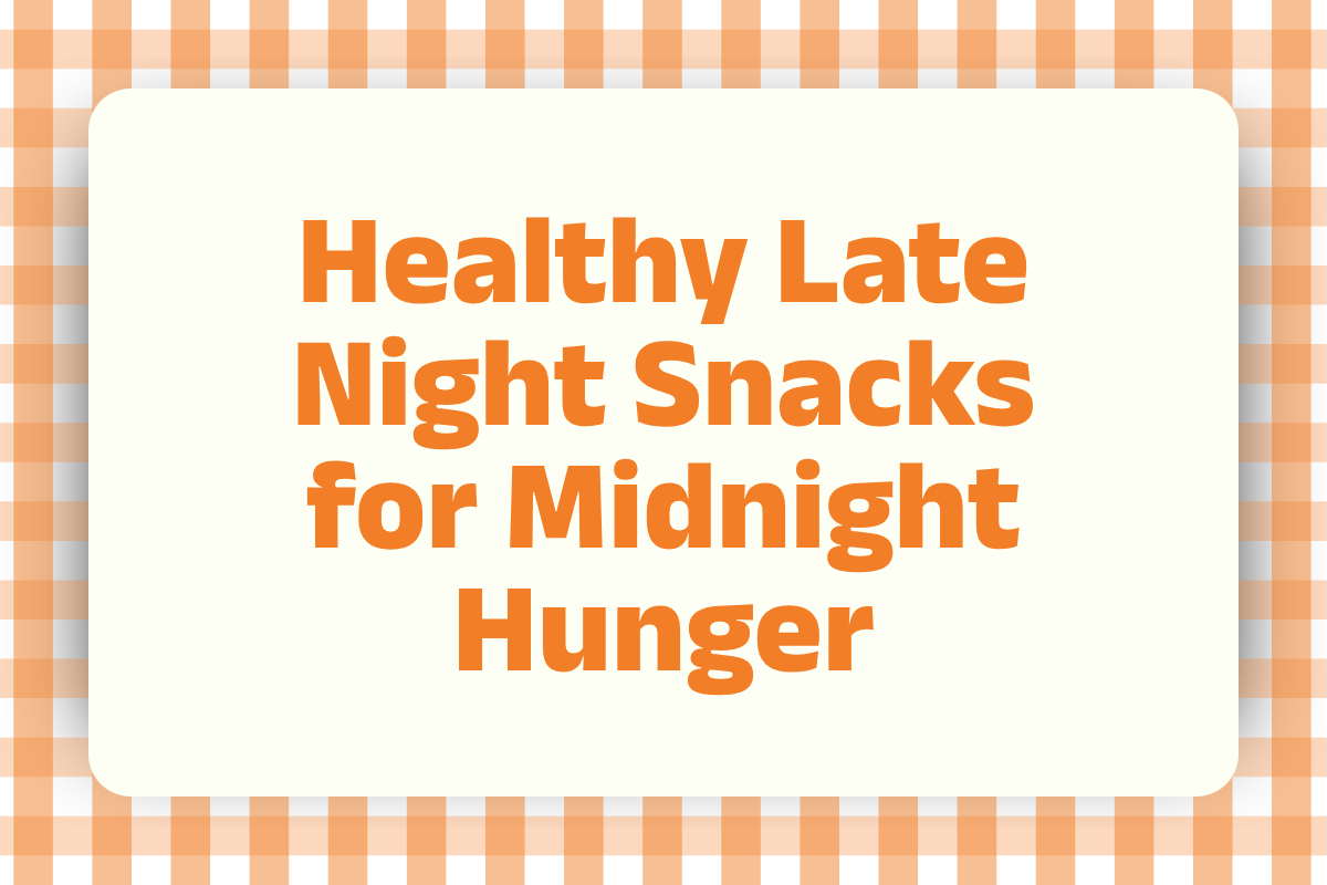 Healthy Late Night Snacks for Midnight Hunger