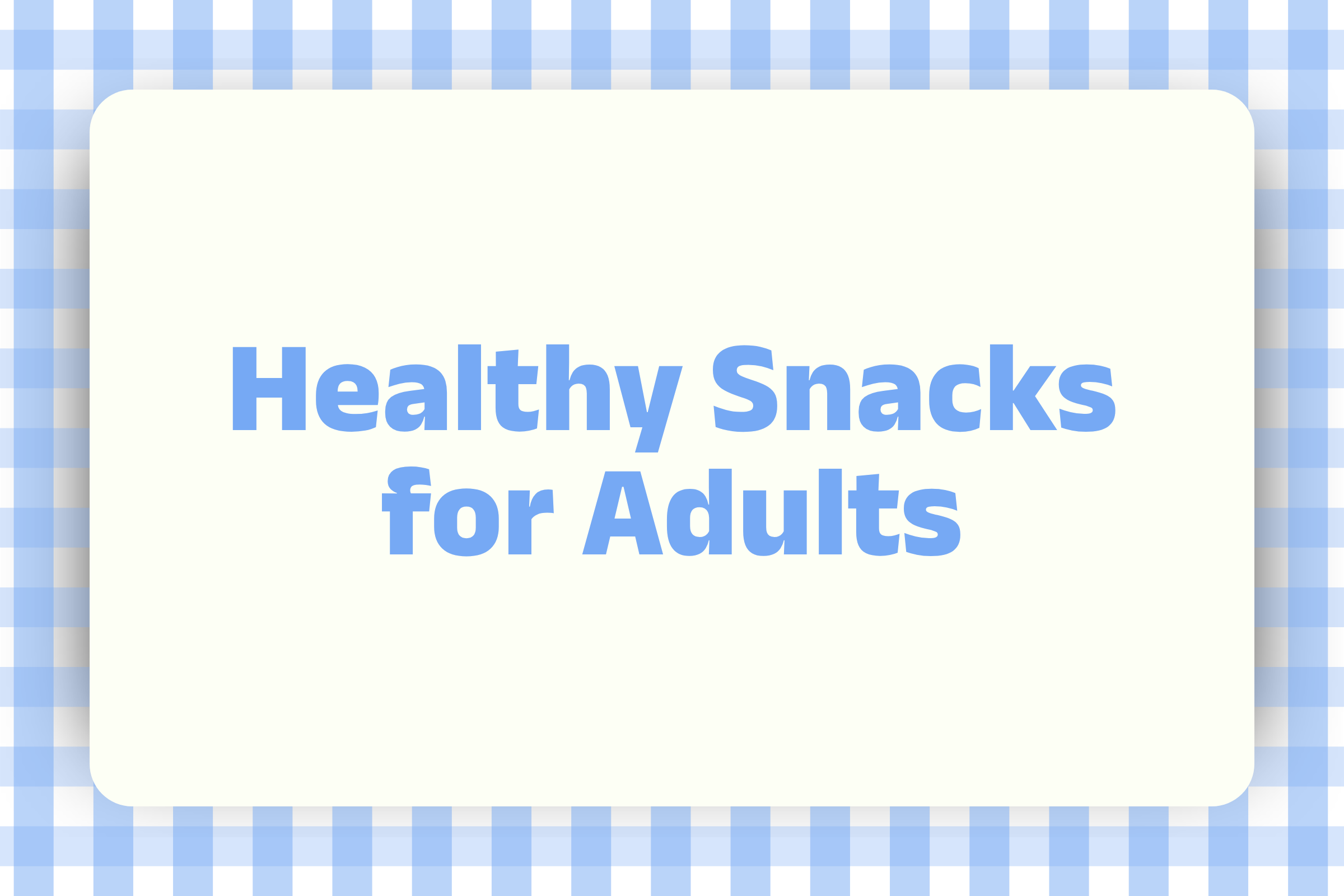 Healthy Snacks for Adults Ideas to Stay Energised