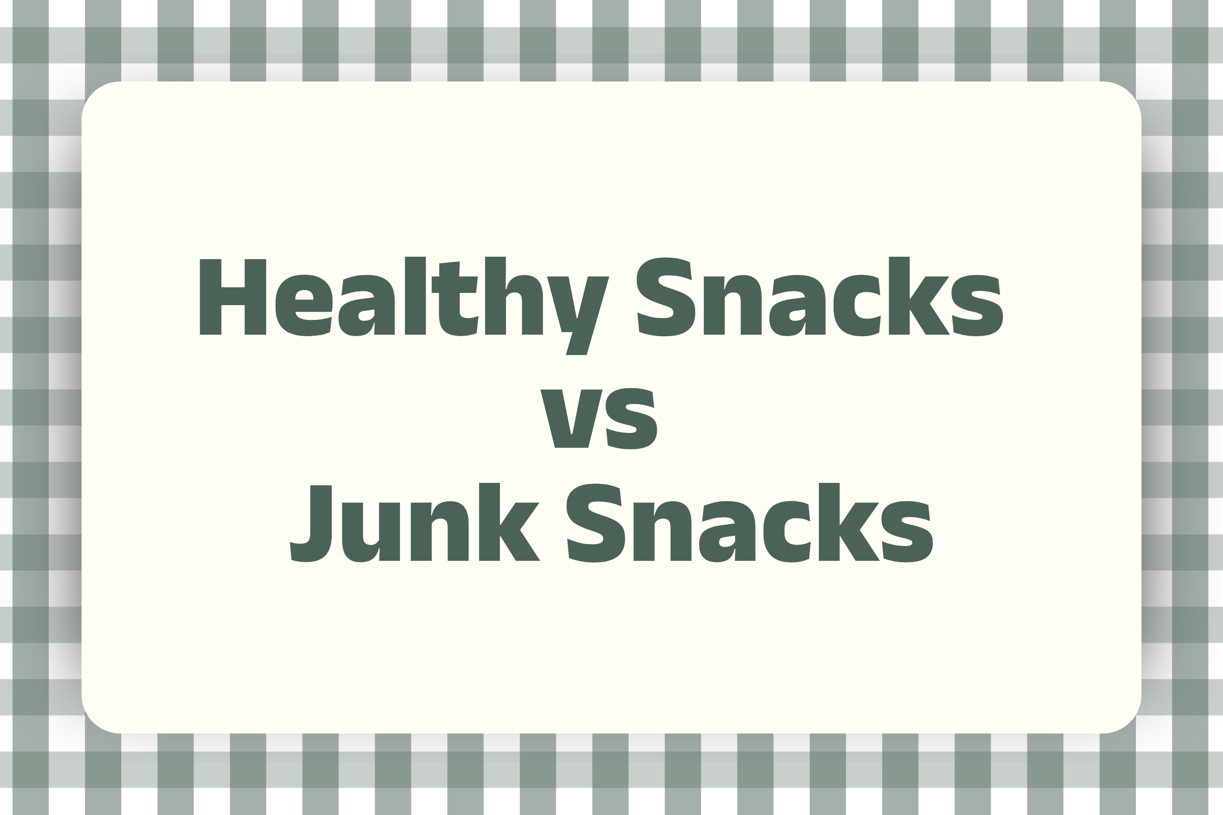 Healthy Snacks vs Junk Snacks: Choosing Smart Snacking