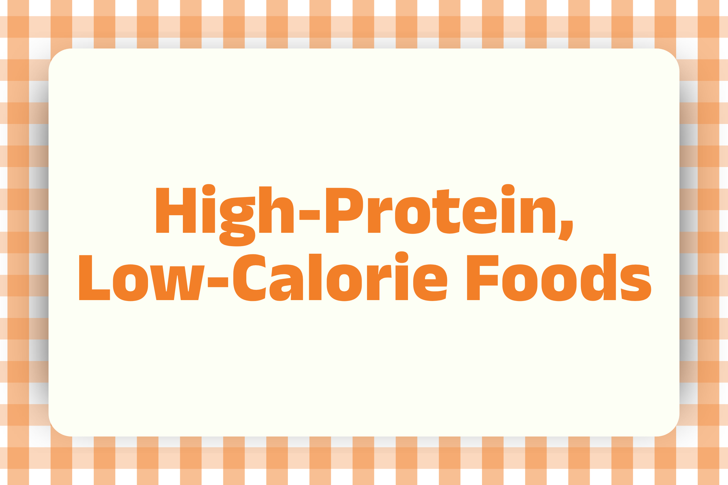 High-Protein, Low-Calorie Foods You Should Try