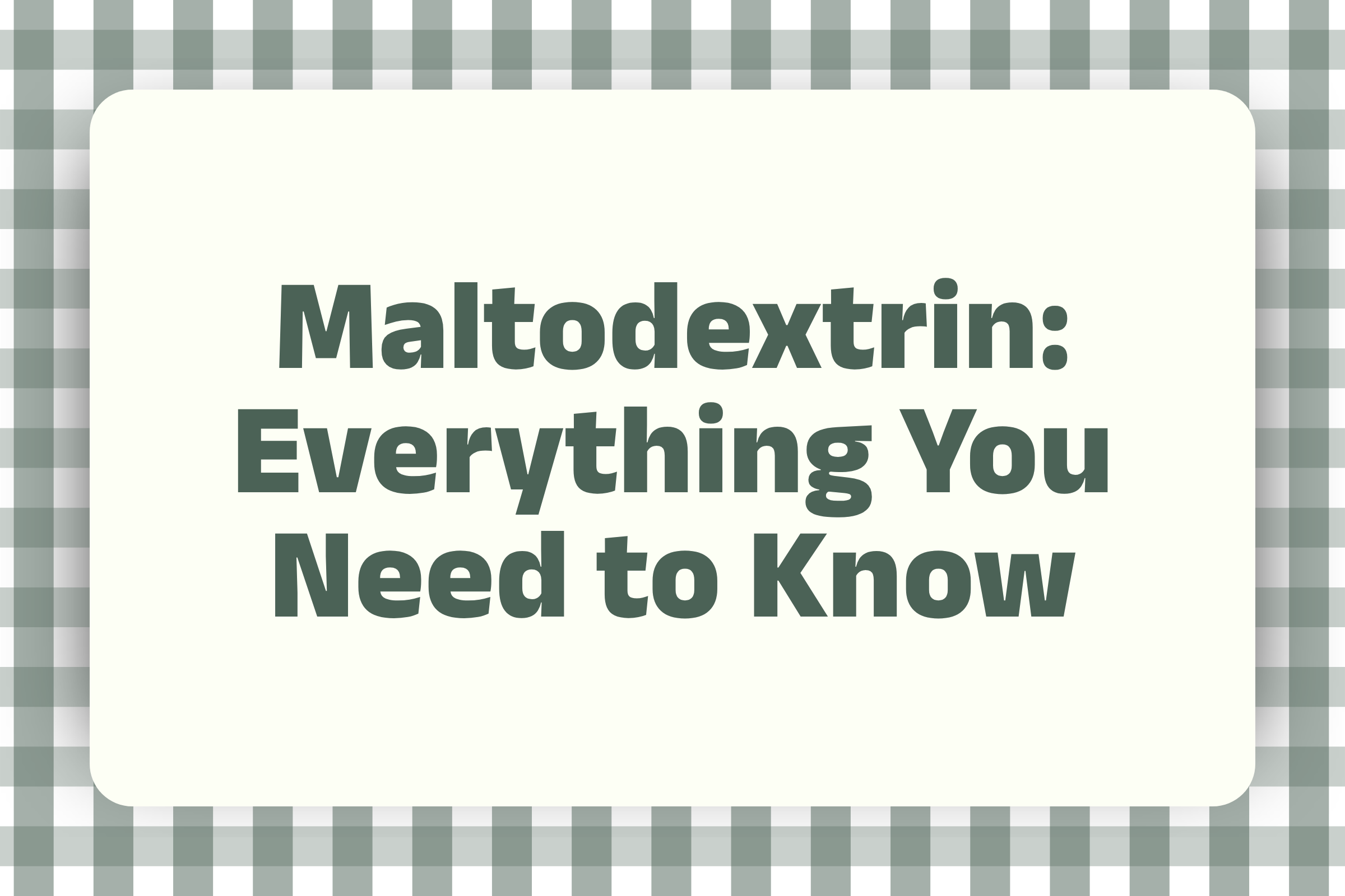 Maltodextrin: Everything You Need to Know in the Context of Packaged Snacks
