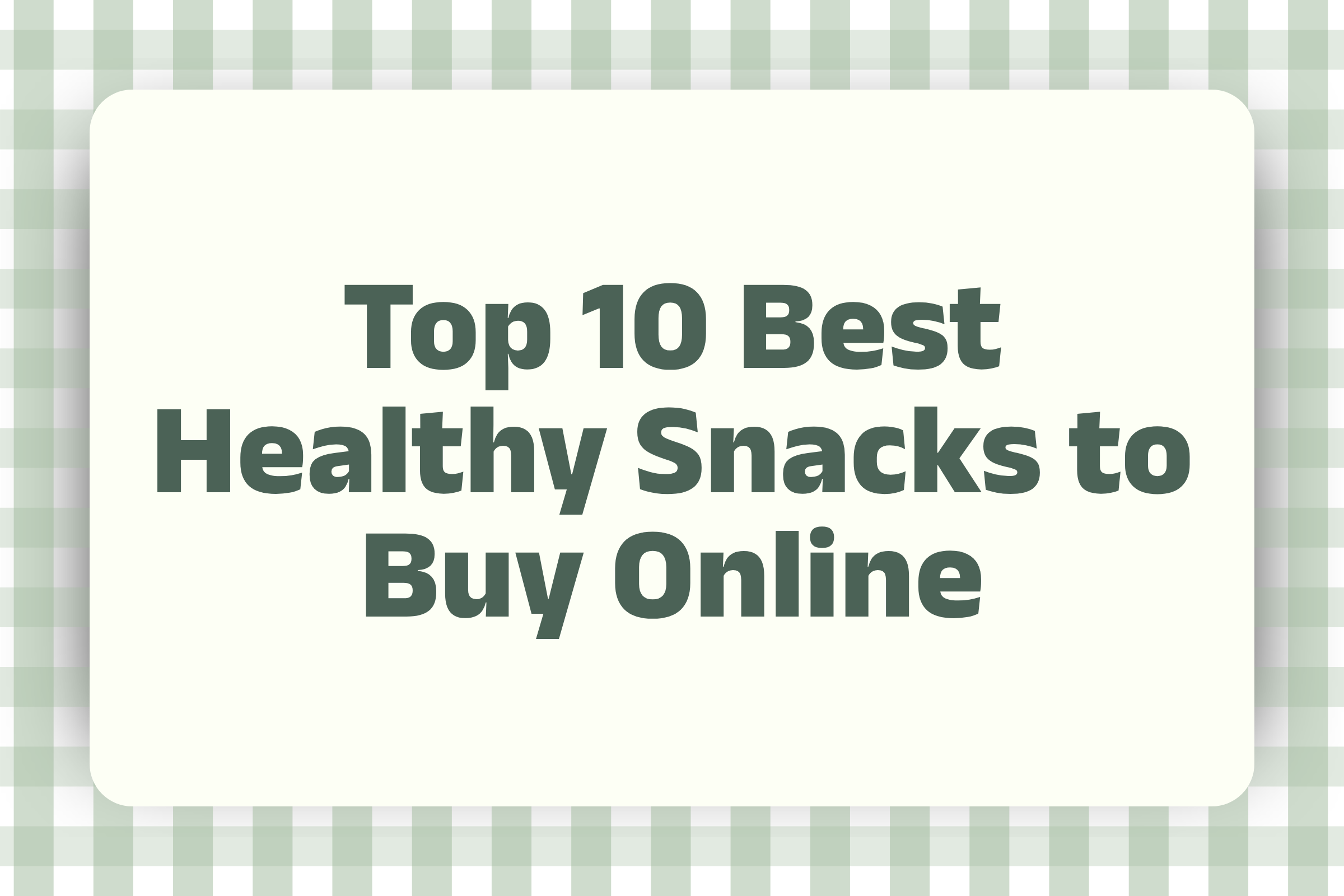 Top 10 Best Healthy Snacks to Buy Online