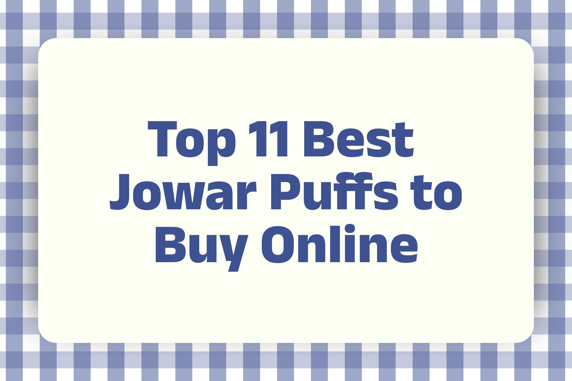 Top 11 Best Jowar Puffs to Buy Online